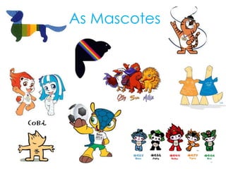 8
As Mascotes
 