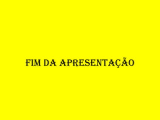 Fim da apresentação
 