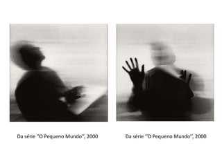 Da série ‘’O Pequeno Mundo’’, 2000

Da série ‘’O Pequeno Mundo’’, 2000

 