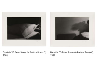 Da série ‘’O Fazer Suave de Preto e Branco’’,
1981

Da série ‘’O Fazer Suave de Preto e Branco’’,
1981

 