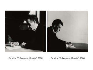 Da série ‘’O Pequeno Mundo’’, 2000

Da série ‘’O Pequeno Mundo’’, 2000

 