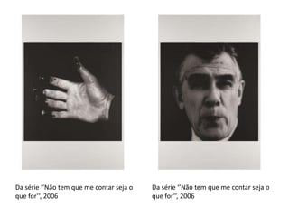 Da série ‘’Não tem que me contar seja o
que for’’, 2006

Da série ‘’Não tem que me contar seja o
que for’’, 2006

 