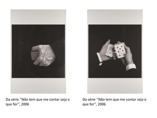 Da série ‘’Não tem que me contar seja o
que for’’, 2006

Da série ‘’Não tem que me contar seja o
que for’’, 2006

 