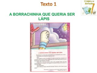 A BORRACHINHA QUE QUERIA SER
            LÁPIS
 