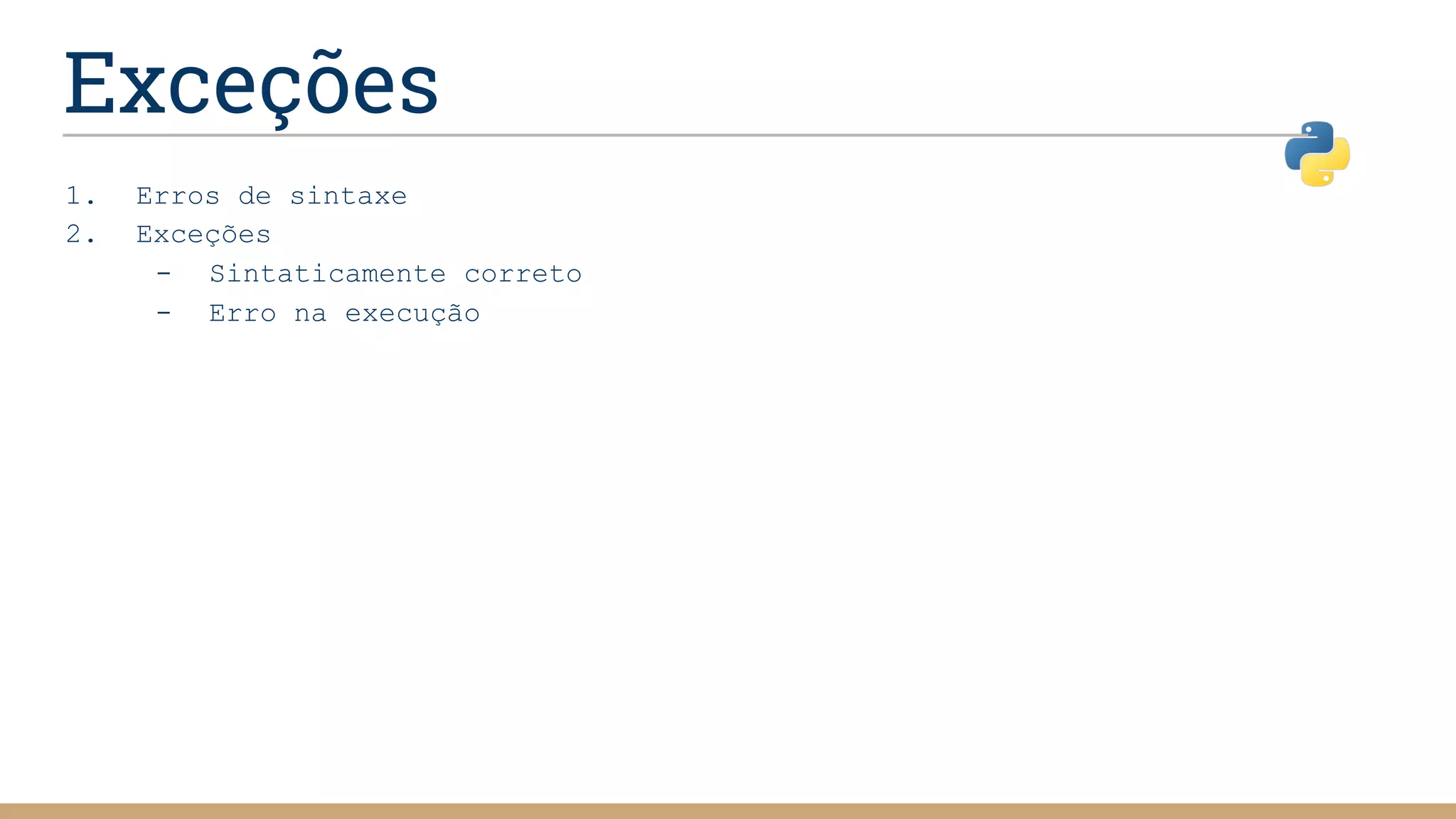 Exceções
1. Erros de sintaxe
2. Exceções
- Sintaticamente correto
- Erro na execução
 