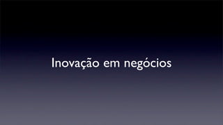 Inovação em negócios
 
