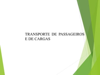 TRANSPORTE DE PASSAGEIROS
E DE CARGAS
 