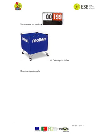 102 | P á g i n a
Marcadores manuais 
 Cestos para bolas
Iluminação adequada
 