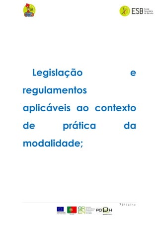 7 | P á g i n a
Legislação e
regulamentos
aplicáveis ao contexto
de prática da
modalidade;
 