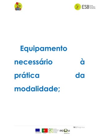 98 | P á g i n a
Equipamento
necessário à
prática da
modalidade;
 