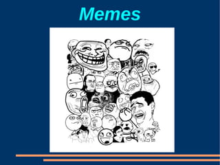Memes
 