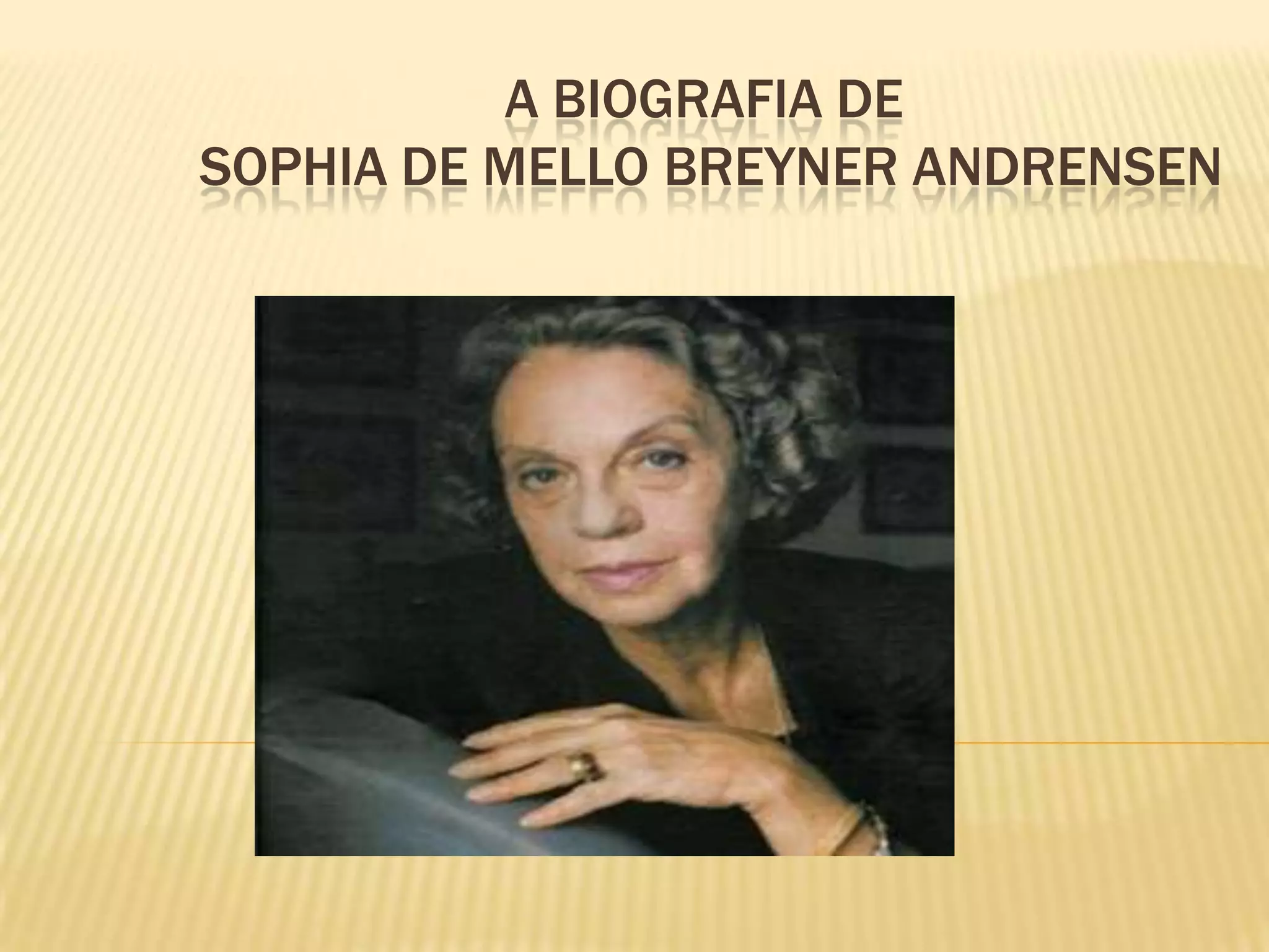 A BIOGRAFIA DE
SOPHIA DE MELLO BREYNER ANDRENSEN