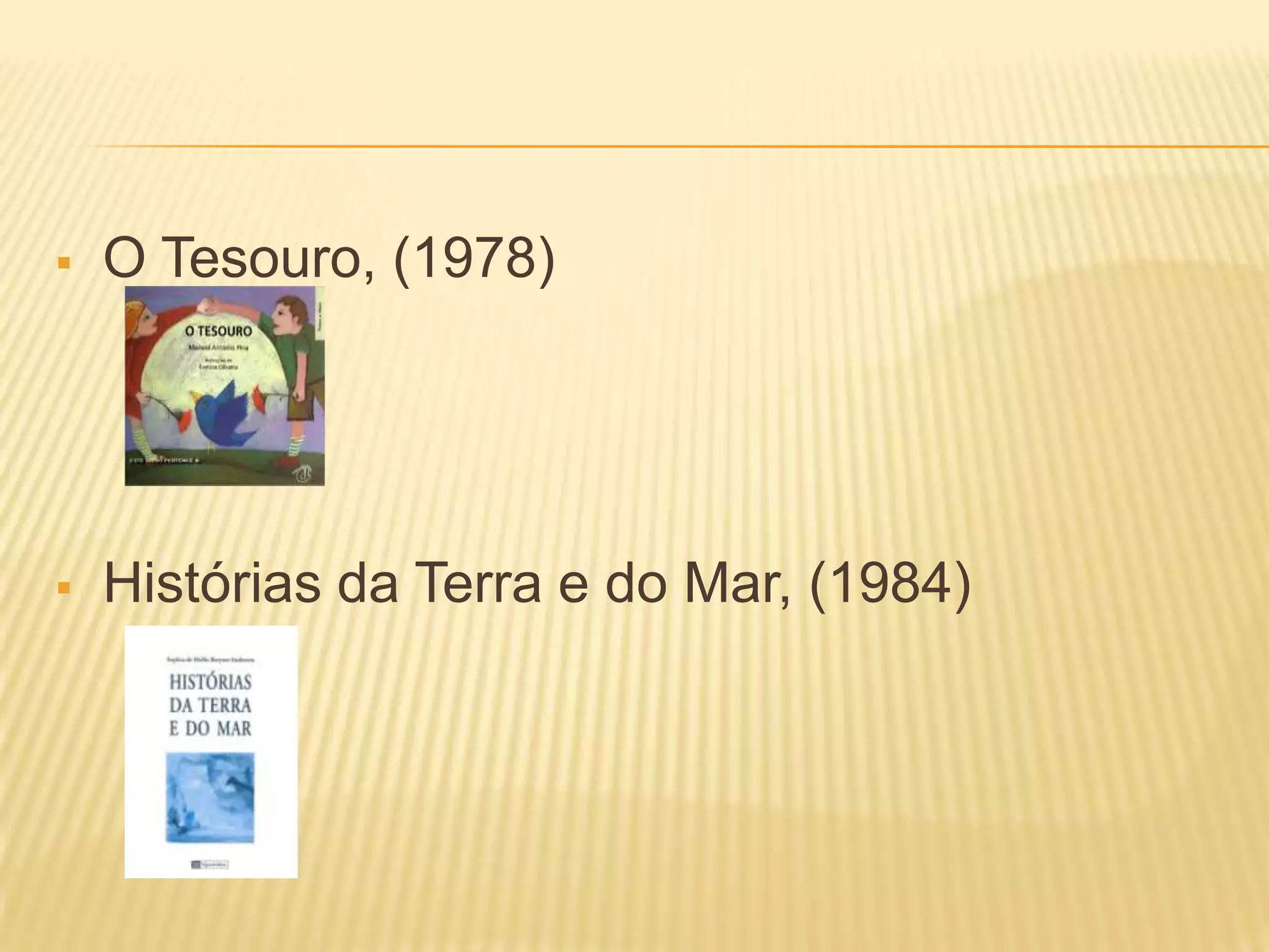  O Tesouro, (1978)
Histórias da Terra e do Mar, (1984)