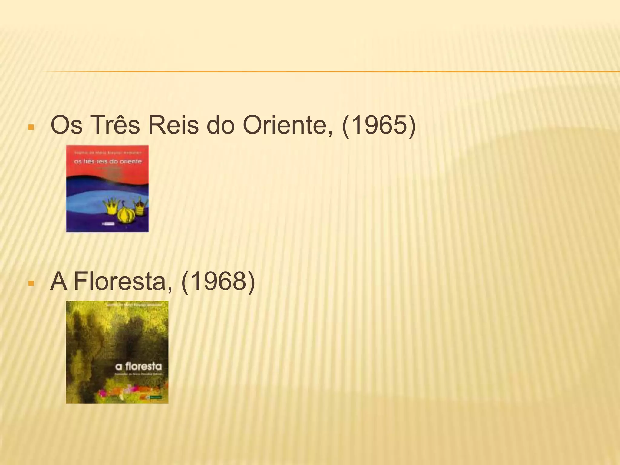  Os Três Reis do Oriente, (1965)
A Floresta, (1968)
