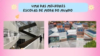 Uma das melhores
escolas de moda do mundo
 