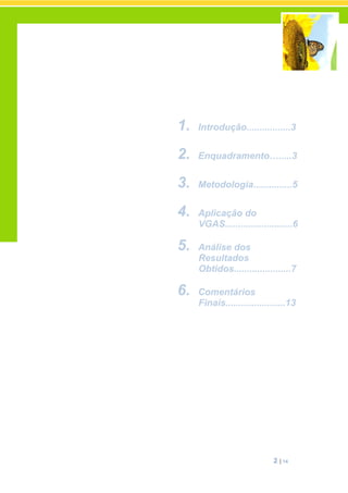 2 | 14
1. Introdução.................3
2. Enquadramento….....3
3. Metodologia...............5
4. Aplicação do
VGAS..........................6
5. Análise dos
Resultados
Obtidos......................7
6. Comentários
Finais.......................13
 
