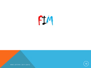 FIM


ANO LETIVO: 2011-2012
                              16
 