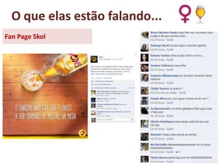 O que elas estão falando...
Fan Page Skol

 