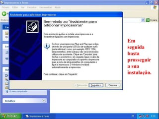Em
seguida
basta
prosseguir
a sua
instalação.
 