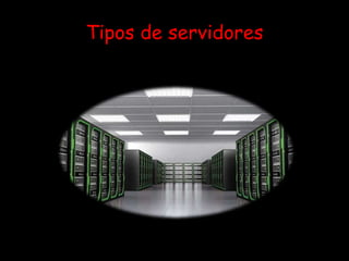 Tipos de servidores
 