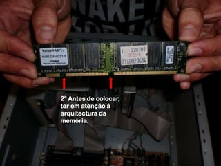 2º Antes de colocar, ter em atenção á arquitectura da memória.