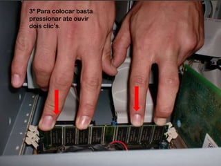 3º Para colocar basta pressionar ate ouvir dois clic’s.