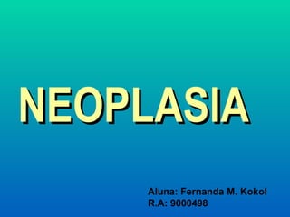 NEOPLASIA Aluna: Fernanda M. Kokol R.A: 9000498 