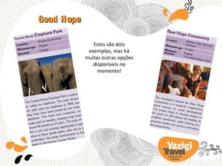 Good Hope

               Estes são dois
             exemplos, mas há
            muitas outras opções
               disponíveis no
                 momento!




                                   TRA BA LHO NO
                                     EX TERIOR
 