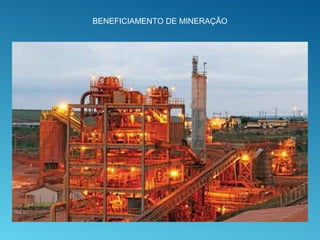 BENEFICIAMENTO DE MINERAÇÃO
 