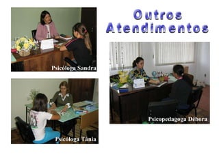 Outros  Atendimentos Psicopedagoga Débora Psicóloga Sandra Psicóloga Tânia 