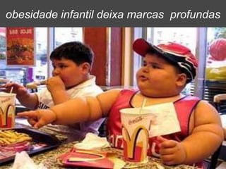 obesidade infantil deixa marcas  profundas
