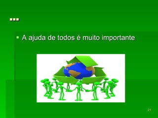 … A ajuda de todos é muito importante 