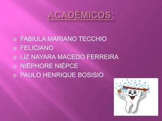 ACADÊMICOS:FABIULA MARIANO TECCHIOFELICIANOLIZ NAYARA MACEDO FERREIRANIÉPHORE NIÉPCEPAULO HENRIQUE BOSISIO