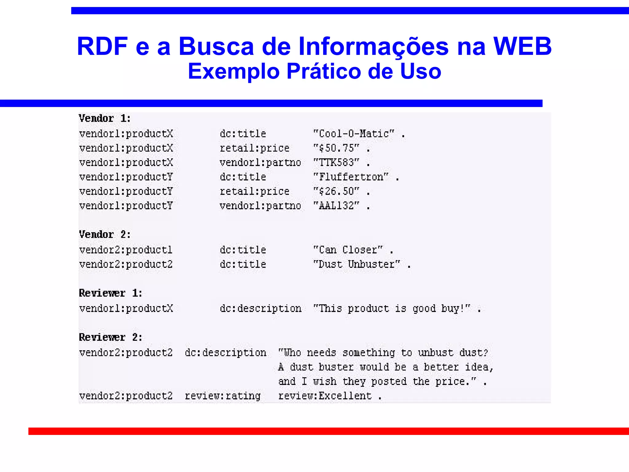 RDF e a Busca de Informações na WEB
        Exemplo Prático de Uso
 