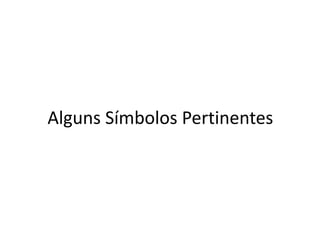 Alguns Símbolos Pertinentes
 