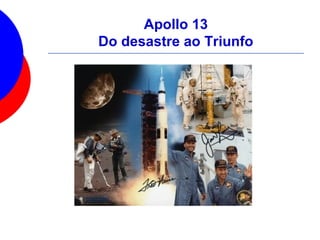 Apollo 13
Do desastre ao Triunfo
 