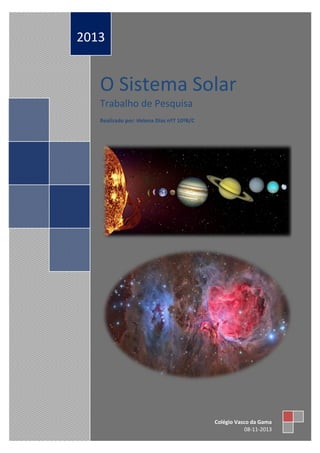 2013

O Sistema Solar
Trabalho de Pesquisa
Realizado por: Helena Dias nº7 10ºB/C

Colégio Vasco da Gama
08-11-2013

 
