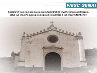 Gostaram? Esse é um exemplo do resultado final do Envelhecimento de Imagem.
Salve sua imagem, siga o passo a passo e envelheça a sua imagem também!!!
16
 