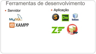 Ferramentas de desenvolvimento 
 Servidor  Aplicação 
 