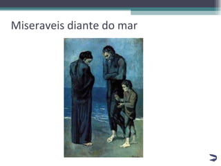 Miseraveis diante do mar 