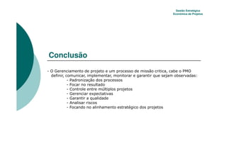 Gestão Estratégica
                           Econômica de Projetos




Conclusão
3 85                             #48
                       %
       3   #
       3   7
       3   6       9
       3   5   0
       3   5   %
       3   /
       3   7       1
 