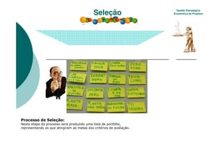 Seleção     Gestão Estratégica
                       Econômica de Projetos




.       &-
         &
    %
 
