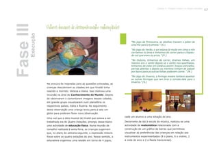 “No jogo da Primavera, as abelhas traziam o pólen de
uma flor para a Colmeia.” (S.)
“No jogo do Verão, o sol estava lá muito em cima e nós
corríamos na área e tínhamos de correr para o chapéu-
de-sol que eram os arcos.” (P.)
“No Outono, tínhamos de correr, éramos folhas, um
menino era o vento depois se o vento nos apanhasse,
tínhamos de estar em estátua assim: braços esticados,
pernas abertas e depois os meninos tinham de passar
por baixo para as outras folhas poderem correr.” (M.)
“No Jogo do Inverno, a formiga mestre tentava apanhar
as outras formigas que iam tirar a comida dela para o
Inverno.” (S.)
Outros domínios de desenvolvimento contemplados
Na procura de respostas para as questões colocadas, as
crianças descobriram as cidades em que Vivaldi tinha
nascido e morrido: Veneza e Viena. Isso motivou uma
incursão na área do Conhecimento do Mundo. Depois
de observarem e comentarem imagens dessas cidades,
em grande grupo visualizaram num planisfério os
respectivos países, Itália e Áustria. No seguimento
desta observação uma criança levou para a sala um
globo para poderem fazer nova observação.
Uma vez que a obra musical de Vivaldi que estava a ser
trabalhada era As Quatro Estações, emergiu desse tópico
uma actividade de . Numa reunião de
conselho realizada à sexta-feira, as crianças sugeriram
que, no plano da semana seguinte, a expressão motora
fosse sobre as quatro estações do ano. Nesse sentido, a
educadora organizou uma sessão em torno de 4 jogos,
cada um alusivo a uma estação do ano.
Decorrente da ida à escola de música, realizou-se uma
actividade de matemática relacionada com a
construção de um gráfico de barras que permitisse
visualizar as preferências das crianças em relação aos
instrumentos experimentados (8 o piano, 6 o violino, 2
a viola de arco e 2 a flauta transversal).
FaseIIIExecução
127
educação física
 