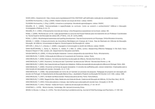 OCDE (2001). Acessível em: http://www.oecd.org/dataoecd/47/61/35070367.pdf (definição e selecção de competências base).
OLIVEIRA-Formosinho, J. (Org.) (2009). Podiam chamar-se Lenços de Amor. Lisboa: DGIDC.
OLIVEIRA-Formosinho, J. (Org.) (2009). Limoeiros e Laranjeiras: Revelando aprendizagens. Lisboa: DGIDC.
ROLDÃO, M. C. (2004). Transversalidade e especificidade no currículo: Como se constrói o conhecimento? Infância e Educação:
Investigação e Práticas, 6: 61-72.
ROLDÃO, M. C. (1994). O Pensamento Concreto da Criança: Uma Perspectiva a Questionar no Currículo. Lisboa: IIE.
ROSA, J. (2008). Morfemas por um fio. Lição apresentada no concurso de Provas Públicas para recrutamento de um Professor-Coordenador
na Escola Superior de Educação de Lisboa (DR, 2ª Série, 118, 20 Junho,2008).
ROSA, J. (2003). Morphological awareness and spelling development. Tese de Doutoramento em Psicologia. Oxford Brookes University.
SEIXAS, C. (2008). O Desenvolvimento da Consciência Morfológica em Crianças de 5 Anos. Tese de Mestrado em Ciências da Educação:
Educação de Infância. Universidade do Algarve / Escola Superior de Educação de Lisboa.
SIM-SIM, I., Silva, A. C. e Nunes, C. (2008). Linguagem e Comunicação no Jardim de Infância. Lisboa: DGIDC.
SIRAJ-BLATCHFORD, I., Sylva, K., Muttock, S., Gilden, R. e Bell, D. (2002, Junho). Researching Effective Pedagogy in the Early Years.
Research Report nº 356. London, UK: Department for Education and Skills.
SOUSA SANTOS, B. (2000). A Crítica da Razão Indolente: Contra o desperdício da experiência. Porto: Afrontamento.
VASCONCELOS, T. (2009). A Educação de Infância no Cruzamento de Fronteiras. Lisboa: Texto.
VASCONCELOS, T. (2008, Outubro). Do treino da memória na educação de infância. Revista Dois Pontos: p. 46.
VASCONCELOS, T. (2007, Fevereiro). Do discurso dos “Cantinhos” ao discurso da “Oficina”. Revista Dois Pontos: p. 48.
VASCONCELOS, T. (2005). Das Casas de Asilo ao Projecto de Cidadania: Políticas de expansão da educação de infância em Portugal. Porto: ASA.
VASCONCELOS, T. (2000). Encontrar as formas de ajuda necessária: O conceito de scaffolding (pôr, colocar andaimes). Implicações para a
intervenção em educação pré-escolar. Inovação, 12, 2: 7-24.
VASCONCELOS, T. (1998). Das perplexidades em torno de um hamster ao processo de pesquisa: Pedagogia de projecto em educação pré-
escolar em Portugal. In Departamento de Educação Básica (Org.). Qualidade e Projecto na Educação Pré-Escolar (123-158). Lisboa: DEB.
VASCONCELOS, T. (1997). Ao Redor da Mesa Grande: Prática educativa de Ana. Porto: Porto Editora.
VASCONCELOS, T. (1994). Reggio Emilia, Itália. Relato de uma Visita de Estudo. Cadernos de Educação de Infância, 32 (Out-Nov-Dez): 40-45.
VASCONCELOS, T. (1993). Entre educadores e crianças: das malhas que a educação pré-escolar tece. Inovação, 6: 83-95.
VASCONCELOS, T. (1991). Planear: Visões de Futuro. Cadernos de educação de Infância, 17-18: 44-47.
VYGOTSKY, L. (1978). Mind in Society. Cambridge, MA: Harvard University Press.
WOOD, D, Bruner, J. e Ross, G. (1976). The role of tutoring in problema solving. Journal of Child Psychology and Psychiatry, 17: 89-100.
Trabalho por Projectos na Educação de Infância
25
 