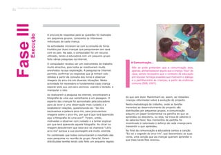 A procura de respostas para as questões foi realizada
em pequenos grupos, consoante os interesses
individuais de cada criança.
As actividades iniciaram-se com a consulta de livros
trazidos por duas crianças que pesquisaram em casa
com os pais. Na sala, o computador foi um recurso
utilizado, tendo a educadora com um pequeno grupo
feito várias pesquisas na internet.
O computador revelou ser um instrumento de trabalho
muito atractivo, pois todos se mantiveram muito
envolvidos na sua exploração. A pesquisa na Internet
permitiu confirmar as respostas que já tinham sido
obtidas a partir da consulta dos livros e observar
imagens do arco-íris em diversas situações. Nesta
actividade foi necessário e fundamental cada criança
esperar pela sua vez para escrever, usando o teclado, e
manipular o rato.
Ao realizarem a pesquisa na internet, encontraram a
fotografia de uma ave semelhante a um papagaio. O
espanto das crianças foi aproveitado pela educadora
para as levar a uma observação mais cuidada e a
estabelecer relações, questionando-as: “Se nós
escrevemos a palavra arco-íris, para procurarmos
imagens sobre o arco-íris, por que é que terá aparecido
aqui a fotografia de uma ave?”. Foram, então,
motivadas a observar com cuidado e a tentar explicar
por que terá aparecido aquela fotografia. Ao clicar na
imagem descobriram que essa ave se chamava “Lóris
arco-íris” porque a sua plumagem era muito colorida.
Foi combinado que todos comunicariam o resultado das
suas pesquisas na reunião de grupo. Para tal, foram
distribuídas tarefas tendo sido feito um pequeno registo
do que iam dizer. Mantinham-se, assim, as restantes
crianças informadas sobre a evolução do projecto.
Nesta metodologia de trabalho, onde as tarefas
inerentes ao desenvolvimento do projecto são
distribuídas por pequenos grupos, a comunicação
adquire um papel fundamental na partilha do que se
aprendeu ou descobriu, ou seja, na troca de saberes e
de saberes-fazer. Nos momentos de partilha foi
incentivado e valorizado o esforço de cada criança para
transmitir o que aprendeu.
No final da comunicação a educadora cantou a canção
“Eu sei o segredo do arco-íris”, que desvendava as suas
cores, uma canção que as crianças queriam aprender e
que mais tarde lhes ensinou.
Não se pode pretender que a comunicação seja,
apenas, alimentada por aquilo que a criança “traz” de
casa, sendo necessário que o contexto de educação
pré-escolar forneça ocasiões que motivem o diálogo
e a partilha entre as crianças, a partir de vivências
comuns (DEB, 1997).
A Comunicação…
FaseIIIExecução
Trabalho por Projectos na Educação de Infância
32
 