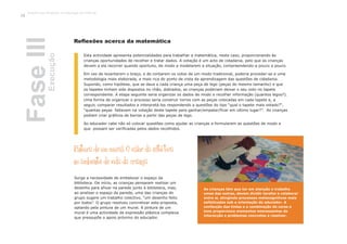 Esta actividade apresenta potencialidades para trabalhar a matemática, neste caso, proporcionando às
crianças oportunidades de recolher e tratar dados. A votação é um acto de cidadania, pelo que as crianças
devem a ela recorrer quando oportuno, de modo a modelarem a situação, compreendendo-a pouco a pouco.
Em vez de levantarem o braço, e de contarem os votos de um modo tradicional, poderia proceder-se a uma
metodologia mais elaborada, e mais rica do ponto de vista da aprendizagem das questões de cidadania.
Supondo, como hipótese, que se dava a cada criança uma peça de lego (peças do mesmo tamanho) e que
os tapetes tinham sido dispostos no chão, dobrados, as crianças poderiam deixar o seu voto no tapete
correspondente. A etapa seguinte seria organizar os dados de modo a recolher informação (quantos legos?).
Uma forma de organizar o processo seria construir torres com as peças colocadas em cada tapete e, a
seguir, comparar resultados e interpretá-los respondendo a questões do tipo “qual o tapete mais votado?“,
“quantas peças faltavam na votação deste tapete para ganhar/empatar/ficar em último lugar?”. As crianças
podiam criar gráficos de barras a partir das peças de lego.
Ao educador cabe não só colocar questões como ajudar as crianças a formularem as questões de modo a
que possam ser verificadas pelos dados recolhidos.
FaseIIIExecução
Pintura de um mural: O valor da estética
no ambiente de vida da criança
Surge a necessidade de embelezar o espaço da
biblioteca. De início, as crianças pensaram realizar um
desenho para afixar na parede junto à biblioteca, mas,
ao analisar o espaço da parede, uma das crianças do
grupo sugere um trabalho colectivo, “um desenho feito
por todos”. O grupo resolveu concretizar esta proposta,
optando pela pintura de um mural. A pintura de um
mural é uma actividade de expressão plástica complexa
que pressupõe o apoio próximo do educador.
As crianças têm que ter em atenção o trabalho
umas das outras, devem dividir tarefas e colaborar
entre si, atingindo processos metacognitivos mais
sofisticados sob a orientação do educador. A
confecção das tintas e a combinação de cores e
tons proporciona momentos interessantes de
interacção e problemas concretos a resolver.
Reflexões acerca da matemática
Trabalho por Projectos na Educação de Infância
64
 