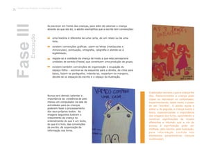 uma história é diferente de uma carta, de um relato ou de uma
lista;
existem convenções gráficas: usam-se letras (maiúsculas e
minúsculas), pontuação, ortografia, caligrafia e atende-se à
legibilidade;
regista-se a oralidade da criança de modo a que esta percepcione
unidades de sentido (frases) que constituem uma produção de grupo;
existem também convenções de organização e ocupação do
espaço-folha – escreve-se da esquerda para a direita, de cima para
baixo, fazem-se parágrafos, indenta-se, respeitam-se margens,
decide-se os espaços do escrito e o espaço da ilustração.
Nunca será demais salientar a
importância da existência de pelo
menos um computador na sala de
actividades para as crianças
poderem fazer o processamento
dos seus próprios textos. As
imagens seguintes ilustram o
crescimento da criança no
entendimento do que é um texto,
do que é o livro, das convenções
da escrita, da organização da
informação nos livros.
O educador escreve o que a criança lhe
dita. Posteriormente a criança pode
copiar ou reproduzir no computador,
experimentando, deste modo, o poder
de ser “escritor”. O adulto ajuda a
editar e, de seguida, a criança ilustra o
texto, experienciando a importância
das imagens dos livros, aprendendo a
construir significações de modos
diferentes e intuindo que a via de
acesso à significação pode ser
múltipla: pelo escrito, pela ilustração,
pela informação contida nos
elementos paraliterários (leitura
multimodal).
FaseIIIExecução
Ao escrever em frente das crianças, para além de valorizar a criança
através do que ela diz, o adulto exemplifica que a escrita tem convenções:
Trabalho por Projectos na Educação de Infância
72
 