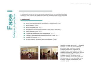FaseIDefiniçãodoproblema
A educadora conversou com as crianças acerca do que aconteceu no recreio, partilhou a sua
experiência como praticante de karaté e perguntou-lhes se sabiam o que era essa actividade.
“É uma coisa para nós lutarmos, termos força e conseguirmos!” (L.D.)
“É uma ginástica.” (M.X.)
“É uma maneira de viver.” (F.V.)
“É um desporto que nos ensina a dominar o nosso corpo.” (educadora F.)
“É para aprender a viver.” (M.N.)
“Quando não conseguimos lutar, fazemos karaté.” (R.R.)
“O karaté é para nos defendermos quando estamos a lutar.” (G.A.)
“Deve ser um exercício.” (F.P.)
“No filme do Mulan, eles faziam saltos muito grandes!” (M.N.)
Após essa conversa, as crianças e a educadora
decidiram que antes de pesquisarem e de
procurarem saber mais sobre o karaté,
poderiam experimentar uma sessão de
iniciação. Durante essa sessão, as crianças
puderam contactar com os princípios, regras e
comportamentos específicos e intrínsecos a
uma aula de karaté; os diversos termos
japoneses utilizados; o vestuário usado para
esta prática; as diferentes técnicas de defesa
e ataque; as partes constituintes de uma
sessão de karaté.
O que é o karaté?
87Capítulo 4 - Projecto O karaté é só uma luta?
 