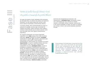 FaseIII
Sessões de karaté (Formação Pessoal e Social
e Expressão e Comunicação: Expressão Motora)
Ao longo do projecto, foram realizados três momentos
de educação física, no âmbito das práticas do Karaté-do
Shotokan, um dos estilos desta arte marcial, onde
foram apenas transmitidos conhecimentos básicos.
A primeira sessão, para contextualização do grupo no
assunto em questão, ocorreu logo no princípio do
trabalho de projecto. Neste momento, foram dadas a
conhecer várias atitudes que se devem assumir numa
aula de karaté, bem como alguns conhecimentos
específicos.
As crianças contactaram com termos japoneses
específicos como dojo (espaço físico onde se pratica
esta arte), sensei (professor de karaté), karateka
(praticante do karaté), gui (vestuário apropriado para
esta prática), entre outros. Foram também
apresentadas as várias partes que compõem um treino:
aquecimento, no qual os karatekas fazem exercícios
para preparar o seu corpo para o esforço físico
característico da aula; saudação inicial, na qual os
karatekas se preparam mentalmente, de forma a
atingir um estado de espírito sereno e adequado para
as práticas posteriores; kihon, onde são aprendidas e
realizadas técnicas básicas de ataque e defesa;
kumite, momento em que as técnicas aprendidas
anteriormente são aplicadas no combate real entre
duas pessoas; kata, que consiste na realização de uma
ou mais sequências com técnicas já efectuadas, mas na
qual o inimigo se torna imaginário, assemelhando-se a
uma dança estilizada; retorno à calma, praticando
exercícios de alongamento de músculos e de
relaxamento; e saudação final, terminando o treino
com a afirmação das cinco máximas do karaté –
carácter, sinceridade, esforço, etiqueta, autocontrolo –
e com várias saudações, ao dojo, ao sensei ou karateka
que orienta o treino e aos outros karatekas presentes
na aula.
A aprendizagem do karaté pelas crianças permite-lhes
usarem o corpo como instrumento de comunicação
com os seus companheiros de sala. Esta não se
resume apenas a um adestramento do mesmo que
vise um melhor rendimento técnico. O karaté
representa uma verdadeira pedagogia, já que
privilegia o desenvolvimento das aptidões
fundamentais da criança.
Execução
93Capítulo 4 - Projecto O karaté é só uma luta?
 