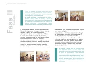 FaseIII
Como em qualquer actividade cultural, pelo karaté
podem-se vincular determinadas normas, valores e
símbolos, que influenciarão a maneira de pensar,
sentir e agir dos seus protagonistas.
As regras elaboradas e compreendidas em grupo, a
decisão colectiva sobre as tarefas, o modo de
funcionamento do grupo são momentos importantes
da vivência de valores democráticos de participação,
justiça, cooperação e responsabilização. Valores
fundamentais de uma organização social participada.
Na infância, o karaté deve ser encarado como
uma actividade lúdica, ou seja, como uma
actividade cujo fim se orienta para o prazer, pois
os jogos e brincadeiras, como factores
motivadores e como elementos recreativos e
lúdicos, estimulando factores psicológicos (auto-
estima, confiança, relações, etc.), para além dos
factores físicos e sociais, são fundamentais no
processo de aprendizagem das crianças em idade
pré-escolar.
A segunda sessão teve uma estrutura semelhante, com o
objectivo de proporcionar às crianças o máximo de tempo
de prática e, assim, dar-lhes a oportunidade de
aperfeiçoarem as posturas e os gestos motores básicos.
O terceiro momento foi organizado de uma forma
diferente, com introdução de um novo recurso: música
tradicional japonesa. É comum um treino ser
acompanhado deste recurso. Assim, o aquecimento foi
realizado com música tradicional japonesa, procurando
que as crianças se movimentassem ao ritmo da
mesma. Foi também realizado o jogo do espelho (a
pares) e uma actividade de relaxamento, na qual todos
se deitaram no chão, numa posição confortável, ouvindo
outra música do Japão.
Esta sessão teve também como objectivo a verificação
das aprendizagens adquiridas, ao nível das regras e
atitudes e das técnicas de karaté vivenciadas.
A educadora proporcionou a vivência das situações
práticas de uma forma significativa e com um carácter
lúdico (exemplo: associação de gestos do dia a dia às
técnicas de defesa e ataque). Apresentou-se sempre
devidamente equipada e descalça o que reforçou a
riqueza da experiência.
Execução
Trabalho por Projectos na Educação de Infância
94
 